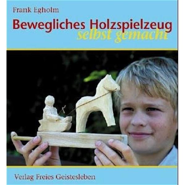Bewegliches Holzspielzeug selbst gemacht, Kinderbücher von Frank Egholm