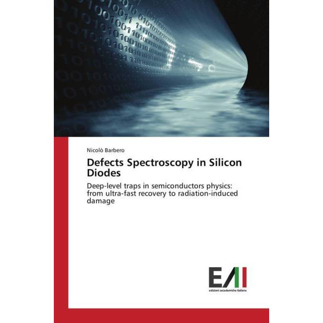 Defects Spectroscopy in Silicon Diodes, Fachbücher von Nicolò Barbero