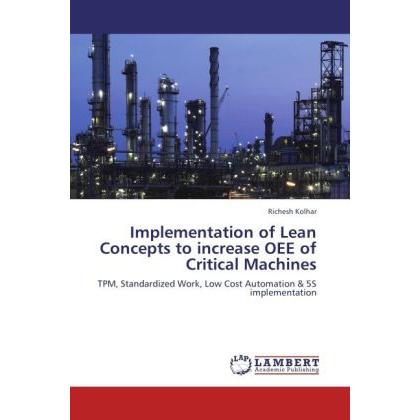 Implementation of Lean Concepts to increase OEE of Critical Machines, Fachbücher von Richesh Kolhar