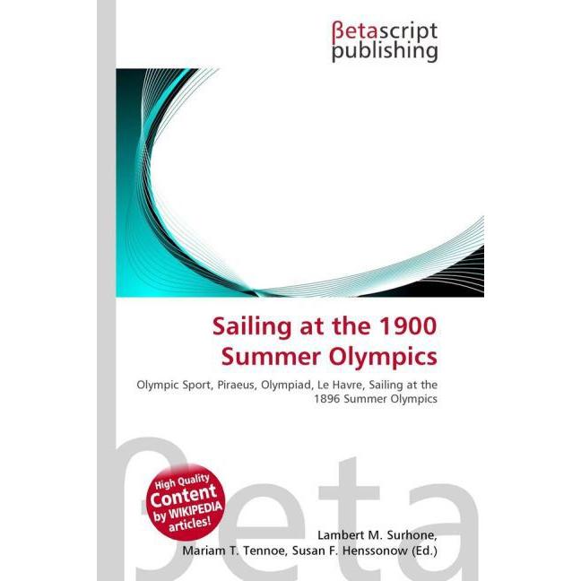 Sailing at the 1900 Summer Olympics, Ratgeber von Lambert M. Surhone, Mariam T. Tennoe, Susan F. Henssonow