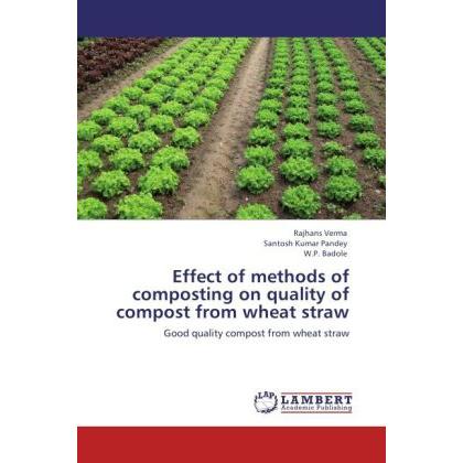 Effect of methods of composting on quality of compost from wheat straw, Fachbücher von Rajhans Verma, Santosh Kumar Pand...