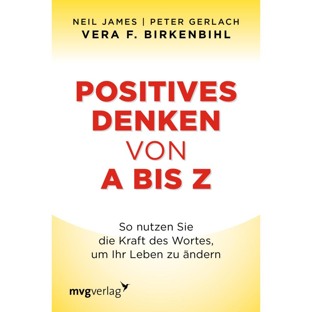 Positives Denken von A bis Z, Ratgeber von Neil James, Peter Gerlach, Vera F. Birkenbihl