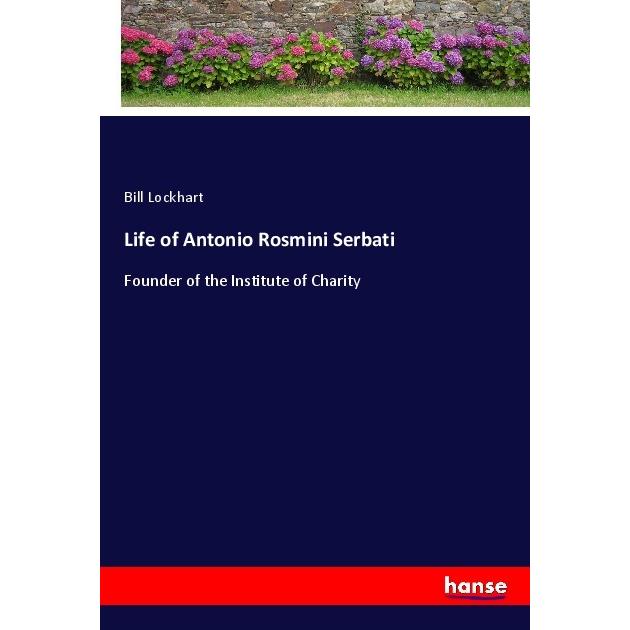 Life of Antonio Rosmini Serbati, Belletristik von Bill Lockhart
