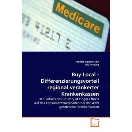 Buy Local - Differenzierungsvorteil regional verankerter Krankenkassen, Fachbücher von Thomas Dobbelstein, Ole Renzing