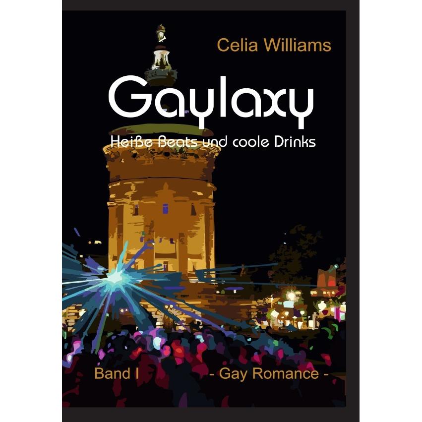 Gaylaxy - Heisse Beats und coole Drinks, Belletristik von Celia Williams