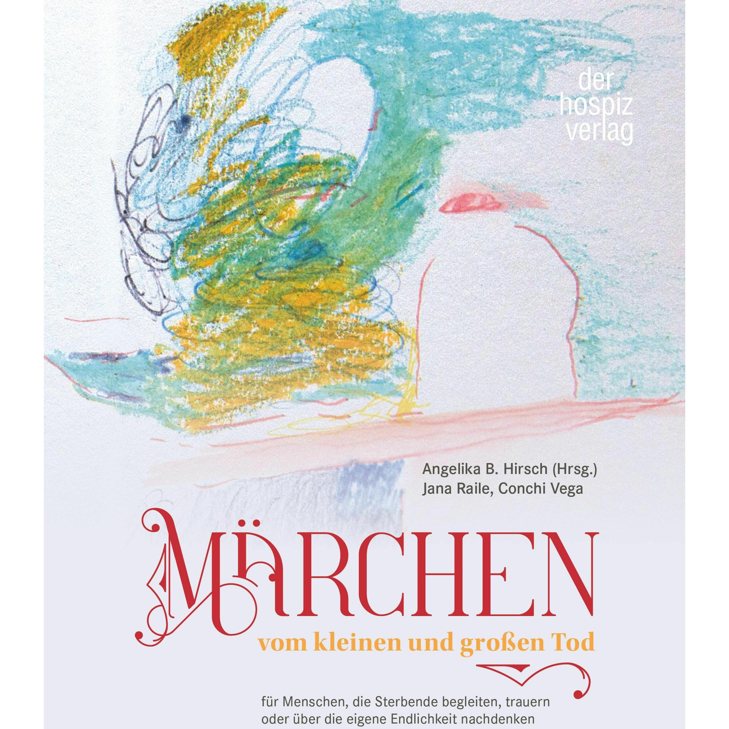 Märchen vom kleinen und grossen Tod, Ratgeber von Angelika B. Hirsch, Jana Raile, Conchi Vega