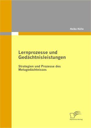 Lernprozesse und Gedächtnisleistungen (Deutsch, Heiko Kölle, 2010)