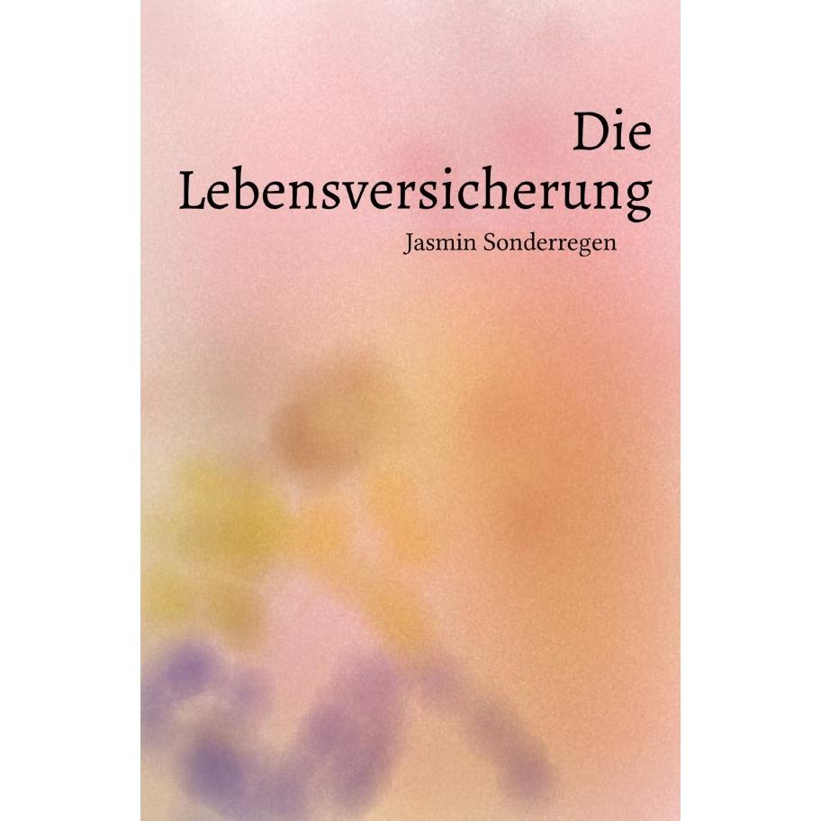 Die Lebensversicherung, Belletristik von Jasmin Sonderregen