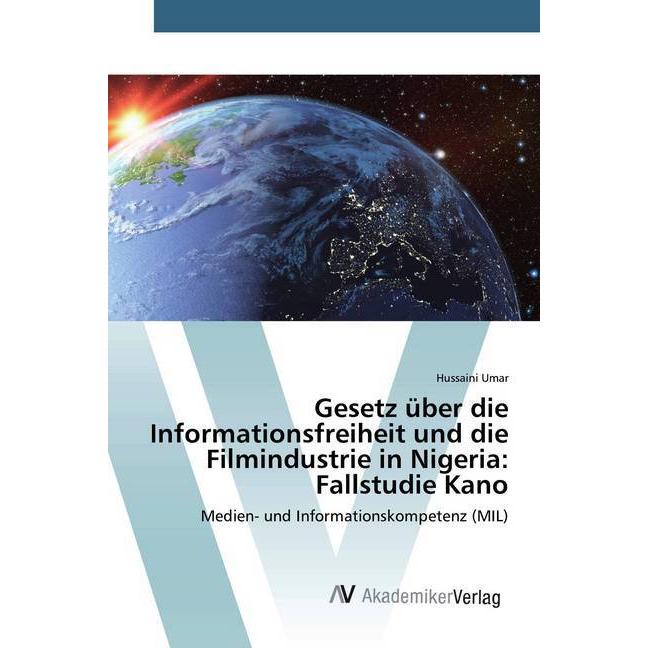 Gesetz über die Informationsfreiheit und die Filmindustrie in Nigeria: Fallstudie Kano, Fachbücher von Hussaini Umar