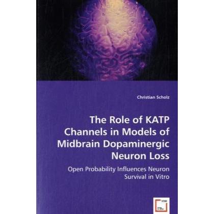 The Role of KATP Channels in Models of Midbrain Dopaminergic Neuron Loss, Fachbücher von Christian Scholz