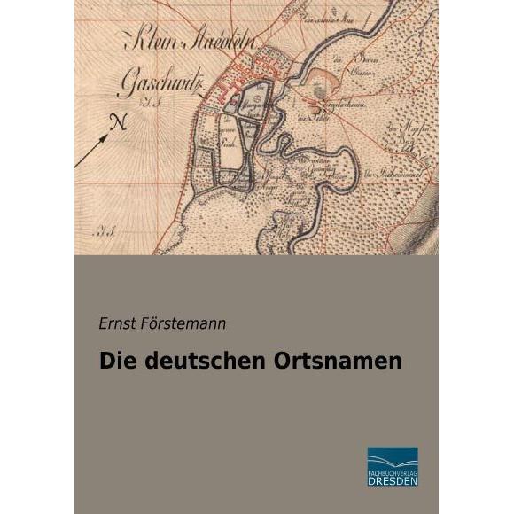 Die deutschen Ortsnamen, Fachbücher von Ernst Förstemann
