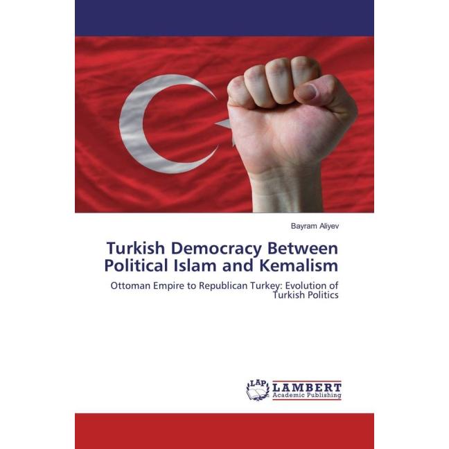 Turkish Democracy Between Political Islam and Kemalism, Fachbücher von Bayram Aliyev