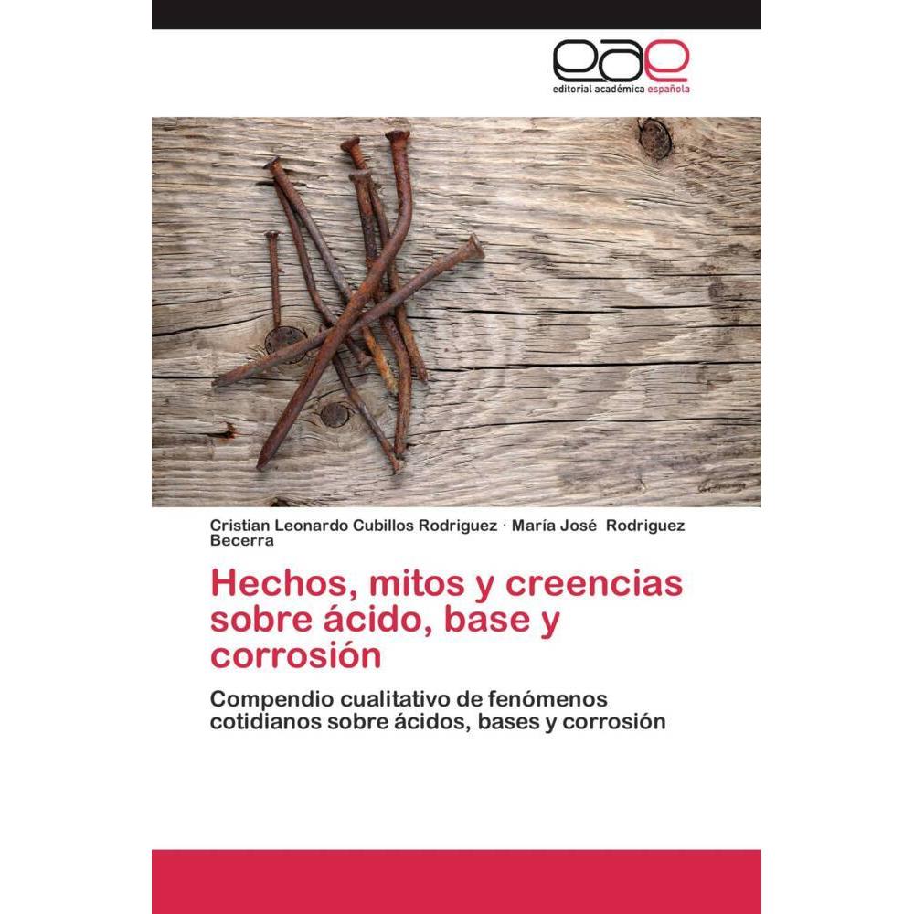 Hechos, mitos y creencias sobre ácido, base y corrosión, Fachbücher von María José Rodriguez Becerra, Cristian Leonardo ...