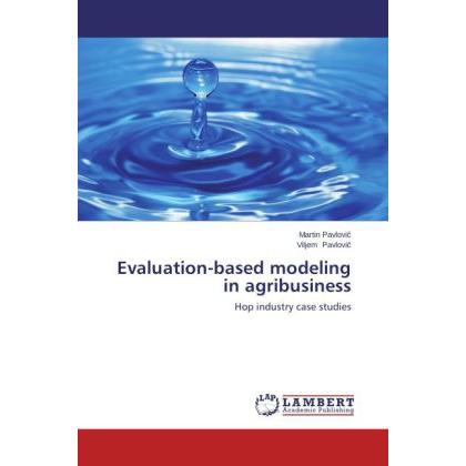 Evaluation-based modeling in agribusiness, Fachbücher von Viljem Pavlovic, Martin Pavlovic