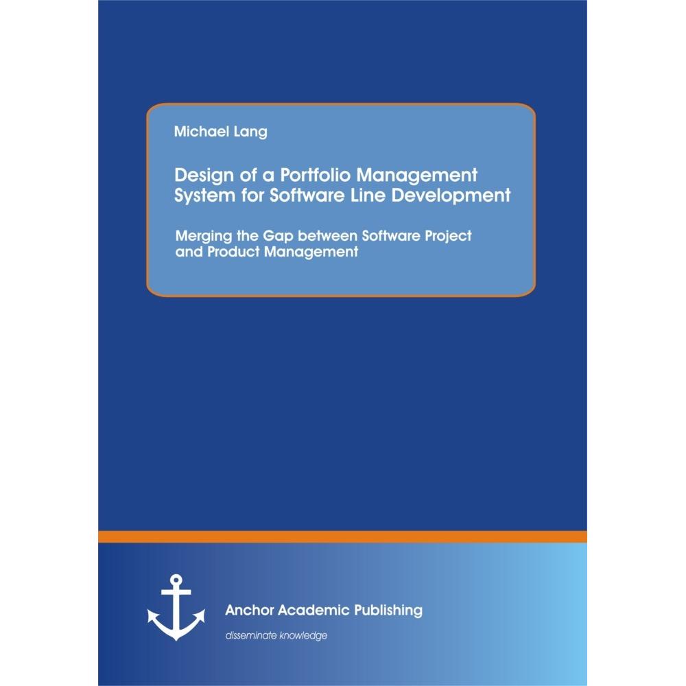 Design of a Portfolio Management System for Software Line Development: Merging the Gap between Softw, Fachbücher von Mic...