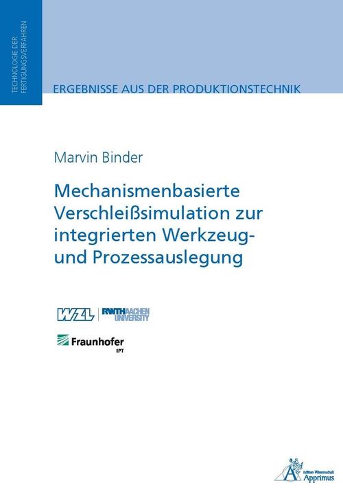 Produktbild Mechanismenbasierte Verschleisssimulation zur integrierten Werkzeug- und Prozessauslegung (Deutsch, Marvin Binder, 2017)