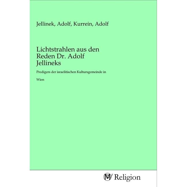 Lichtstrahlen aus den Reden Dr. Adolf Jellineks, Sachbücher von Adolf Jellinek, Adolf Kurrein