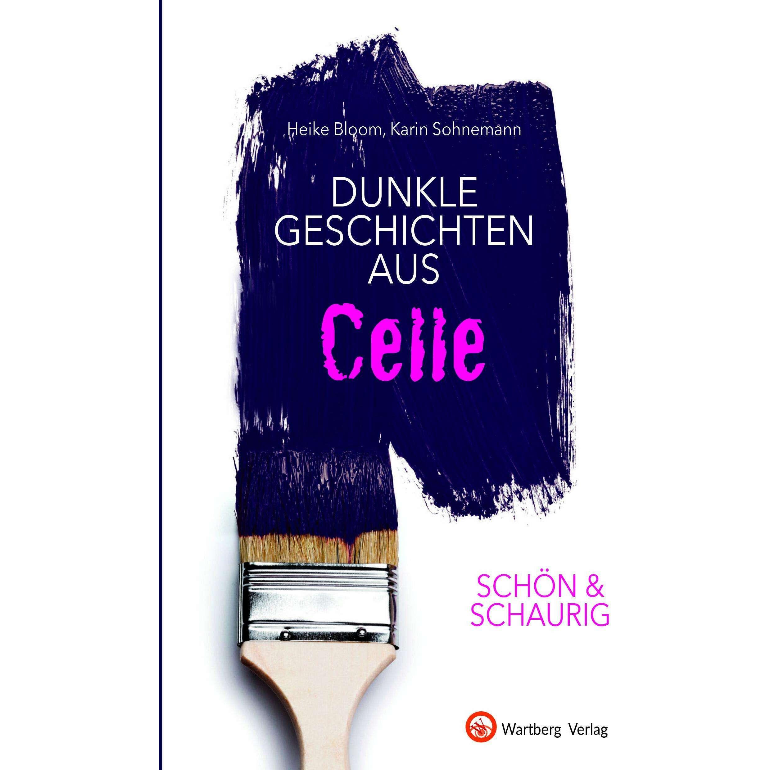 SCHÖN & SCHAURIG - Dunkle Geschichten aus Celle, Sachbücher von Karin Sohnemann, Heike Bloom