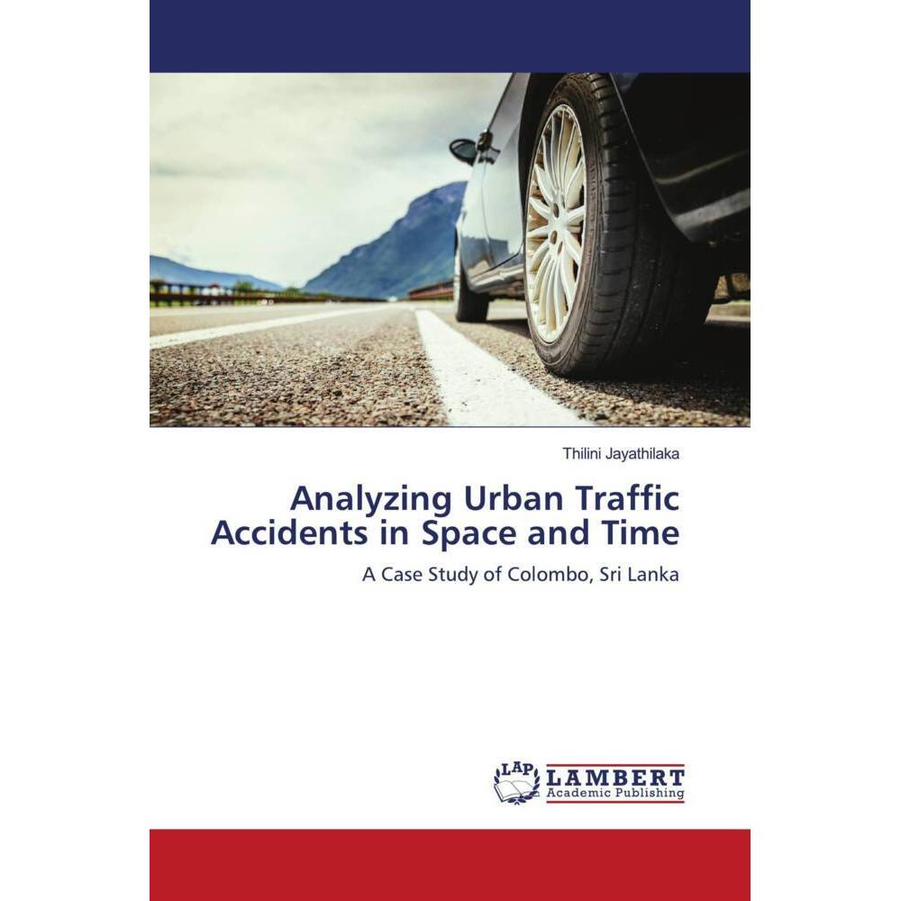 Analyzing Urban Traffic Accidents in Space and Time, Fachbücher von Thilini Jayathilaka
