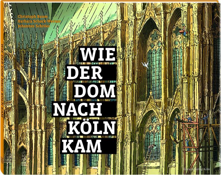 Produktbild Wie der Dom nach Köln kam (Deutsch, Barbara Schock-Werner, Christoph Baum, Johannes Schröer, 2016)