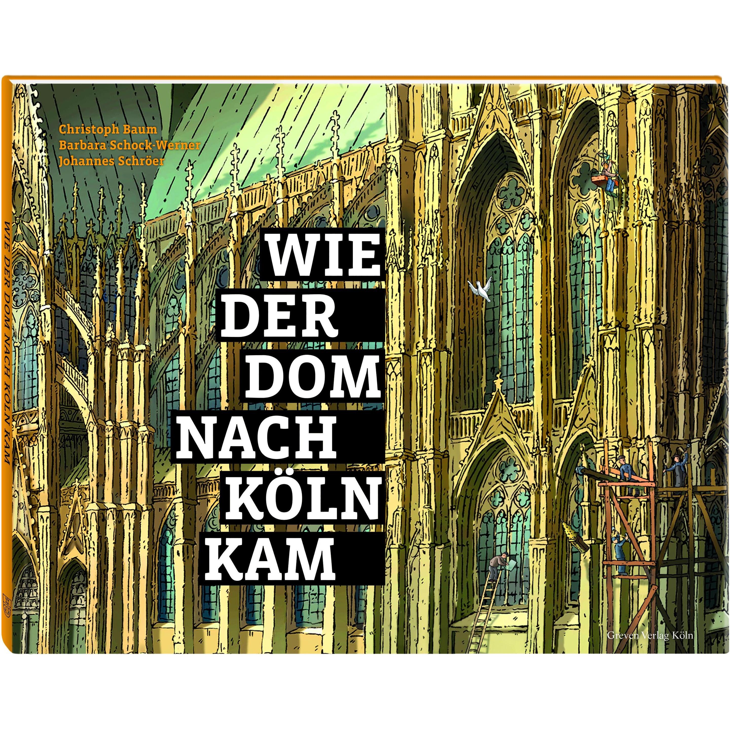 Wie der Dom nach Köln kam, Sachbücher von Johannes Schröer, Christoph Baum, Barbara Schock-Werner