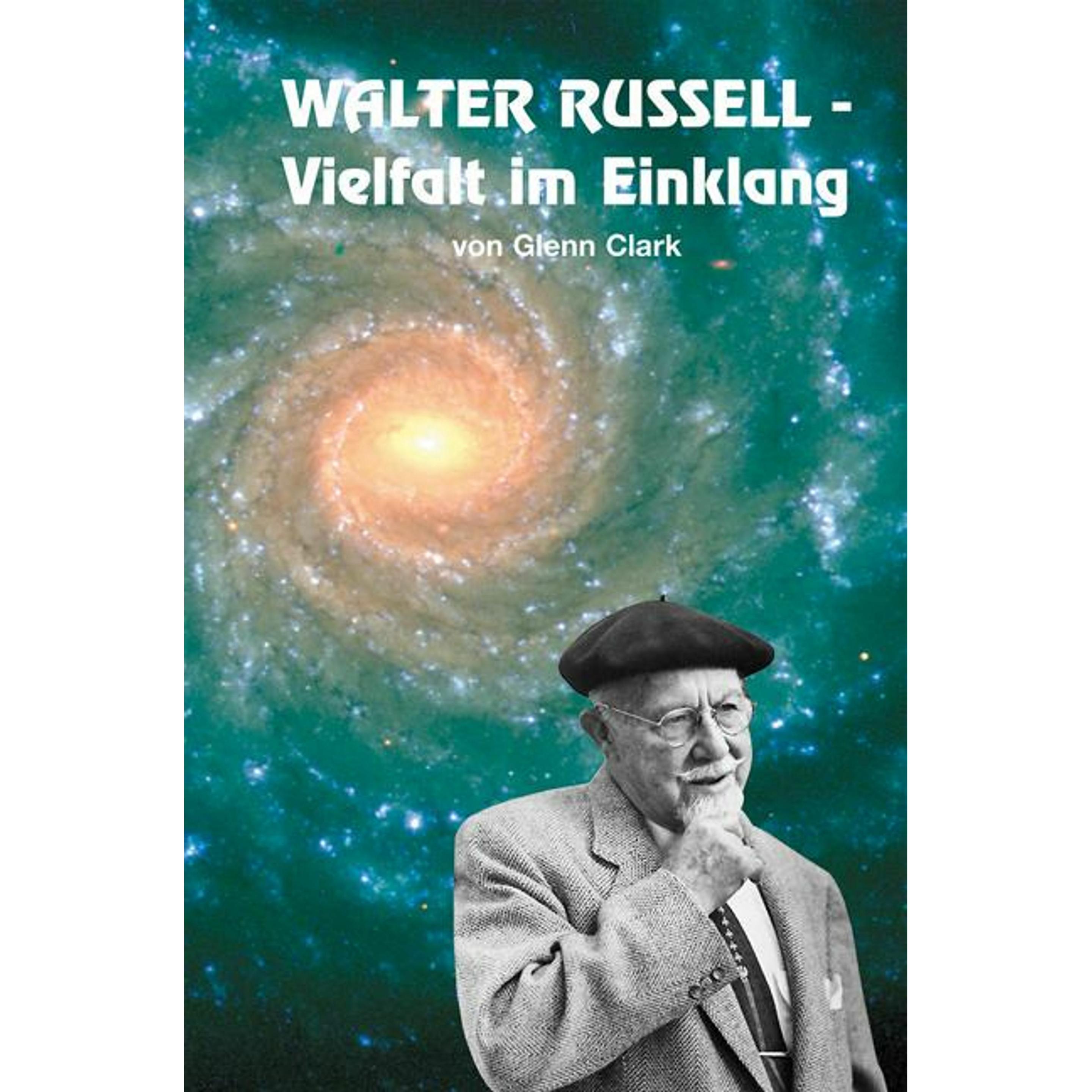 Walter Russell. Vielfalt im Einklang, Ratgeber von Glenn Clark, Dagmar Neubronner