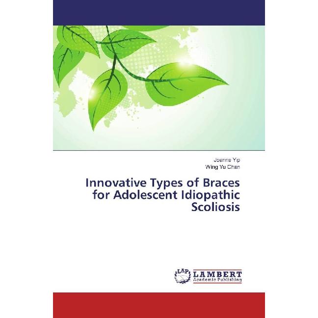 Innovative Types of Braces for Adolescent Idiopathic Scoliosis, Fachbücher von Joanne Yip, Wing Yu Chan