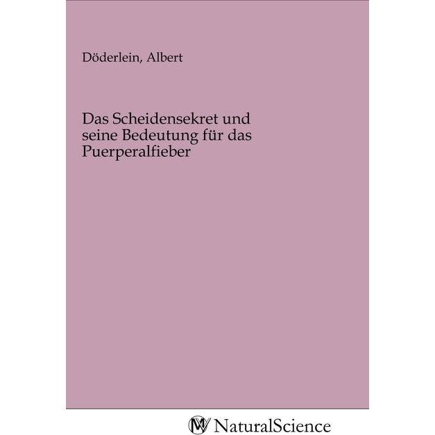 Das Scheidensekret und seine Bedeutung für das Puerperalfieber, Fachbücher von Albert Döderlein