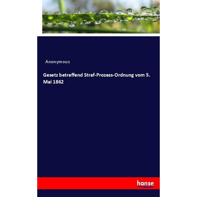Gesetz betreffend Straf-Prozess-Ordnung vom 5. Mai 1862, Fachbücher von Anonym