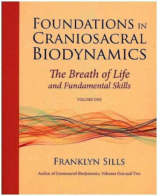 Produktbild Foundations in Craniosacral Biodynamics, Volume One (Englisch, Franklyn Sills, Michael Kern, Cherionna Menzam, 2011)