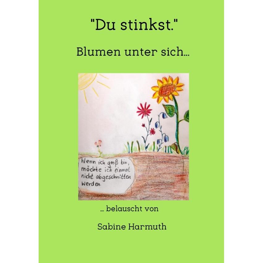 'Du stinkst.' - Blumen unter sich..., Belletristik von Sabine Harmuth
