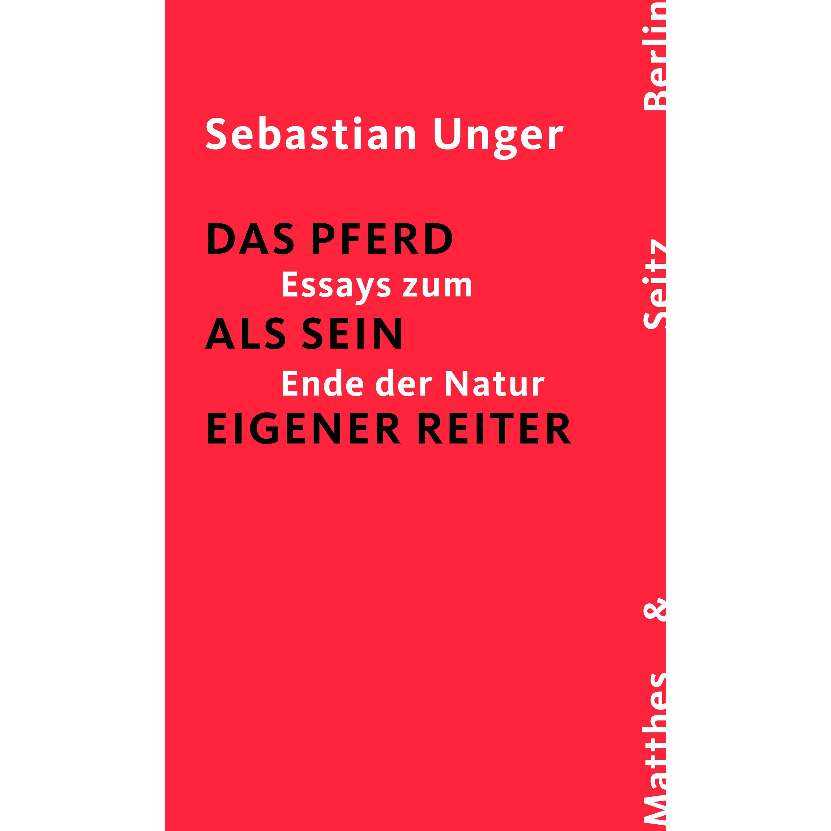 Das Pferd als sein eigener Reiter, Belletristik von Sebastian Unger