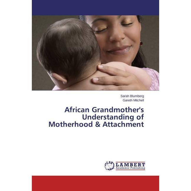 African Grandmother's Understanding of Motherhood & Attachment, Sachbücher