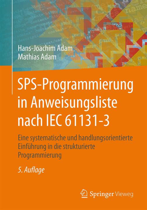 Produktbild SPS-Programmierung in Anweisungsliste nach IEC 61131-3 (Deutsch, Hans-Joachim Adam, Mathias Adam, 2015)