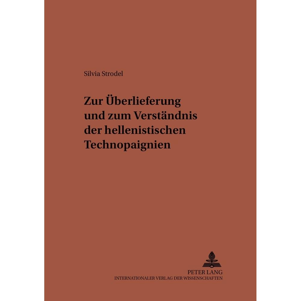 Zur Überlieferung und zum Verständnis der hellenistischen Technopaignien, Fachbücher von Silvia Strodel