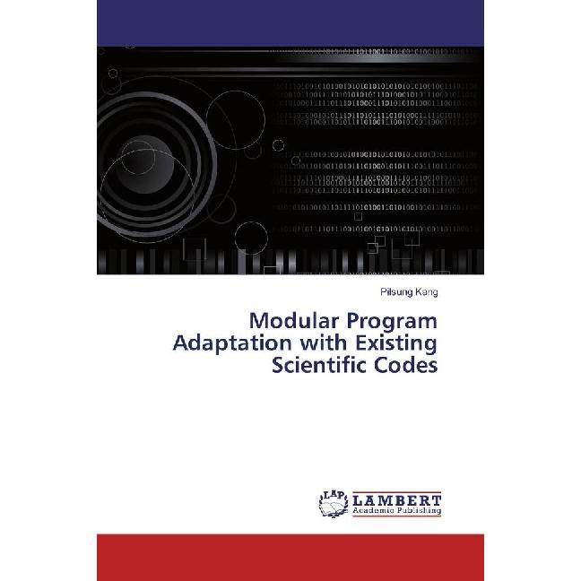 Modular Program Adaptation with Existing Scientific Codes, Fachbücher von Pilsung Kang