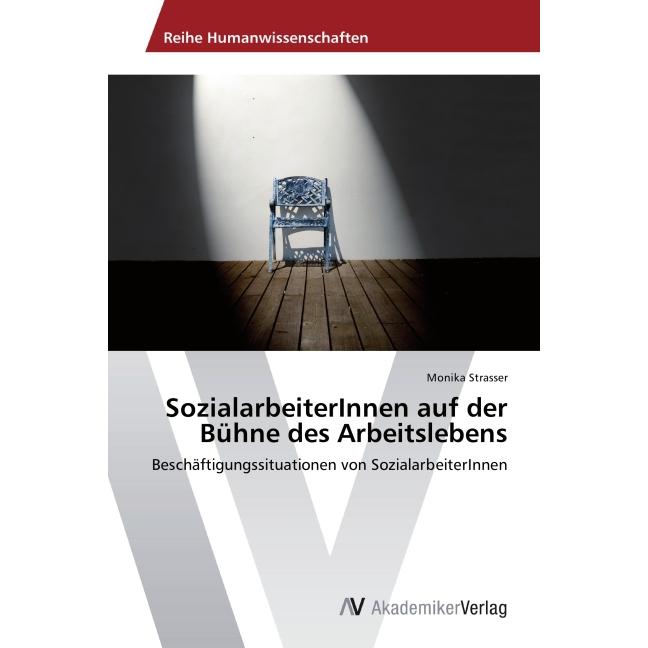SozialarbeiterInnen auf der Bühne des Arbeitslebens, Fachbücher von Monika Strasser