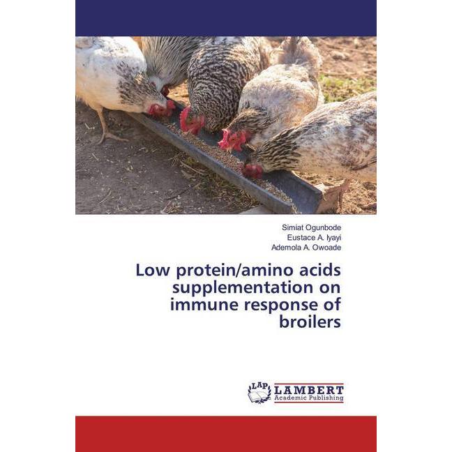 Low protein/amino acids supplementation on immune response of broilers, Fachbücher von Simiat Ogunbode, Eustace A. Iyayi...