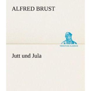 Jutt und Jula, Belletristik von Alfred Brust