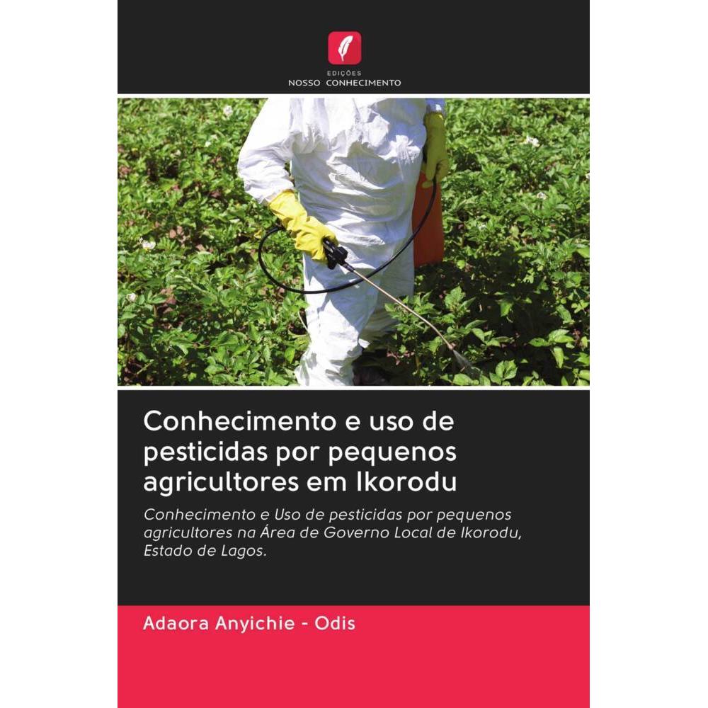 Conhecimento e uso de pesticidas por pequenos agricultores em Ikorodu, Fachbücher von Adaora Anyichie - Odis