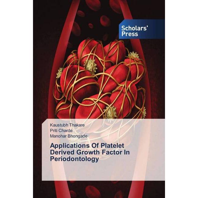 Applications Of Platelet Derived Growth Factor In Periodontology, Fachbücher von Manohar Bhongade, Kaustubh Thakare, Pri...
