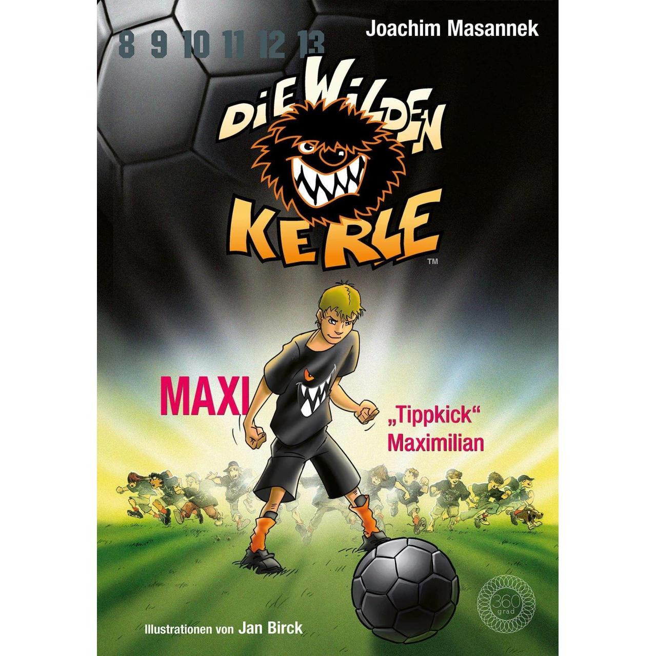 Die Wilden Kerle - Buch 7: Maxi 'Tippkick' Maximilian, Kinderbücher von Jan Birck, Joachim Masannek