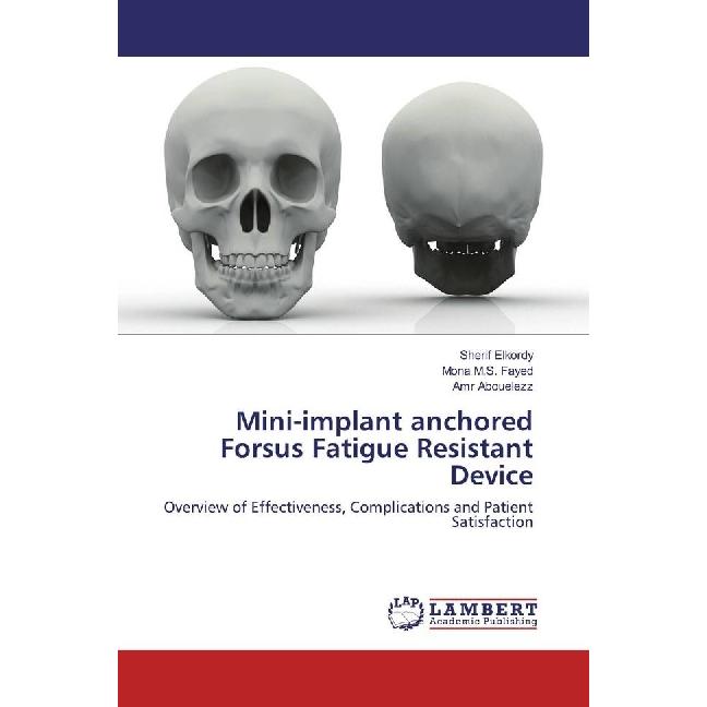 Mini-implant anchored Forsus Fatigue Resistant Device, Fachbücher von Mona M.S. Fayed, Amr Abouelezz, Sherif Elkordy
