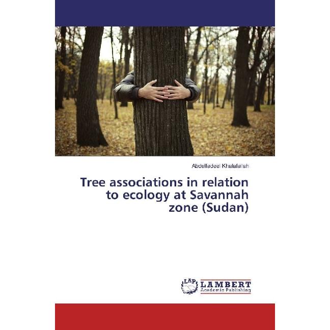 Tree associations in relation to ecology at Savannah zone (Sudan), Fachbücher von Abdelfadeel Khalafallah