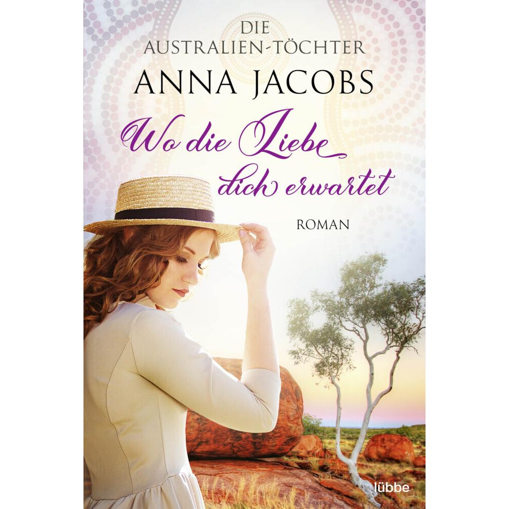 Die Australien-Töchter - Wo die Liebe dich erwartet, Belletristik von Anna Jacobs