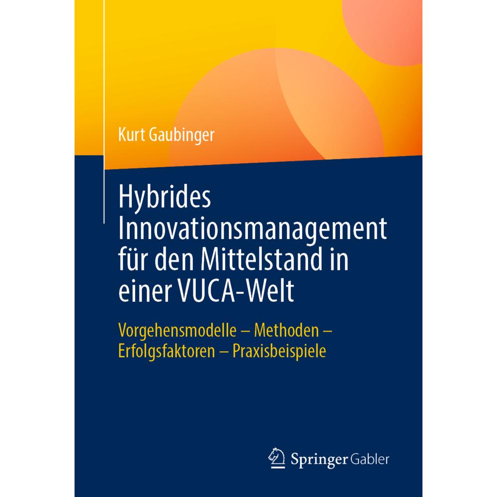 Hybrides Innovationsmanagement für den Mittelstand in einer VUCA-Welt, Fachbücher von Kurt Gaubinger