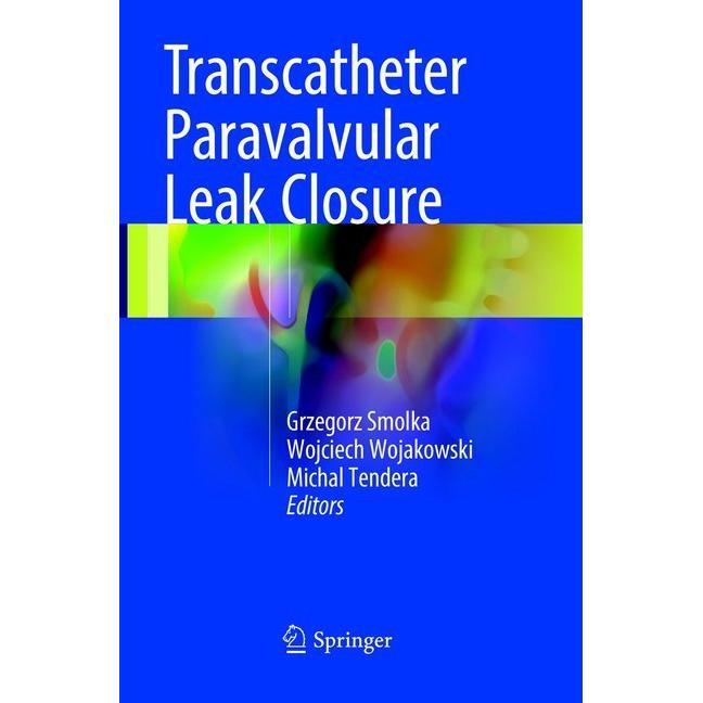 Transcatheter Paravalvular Leak Closure, Fachbücher von Grzegorz Smolka, Wojciech Wojakowski, Michal Tendera