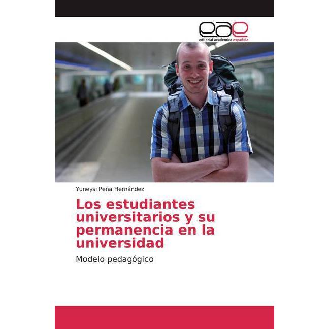 Los estudiantes universitarios y su permanencia en la universidad, Fachbücher von Yuneysi Peña Hernández