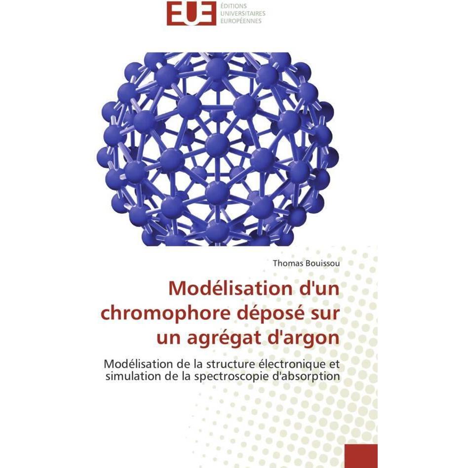 Thumbnail - Modélisation d'un chromophore déposé sur un agrégat d'argon, Fachbücher von Thomas Bouissou