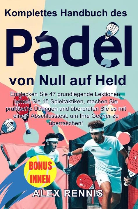 Komplettes Handbuch des Padel von Null auf Held (Alex Rennis, 2024)
